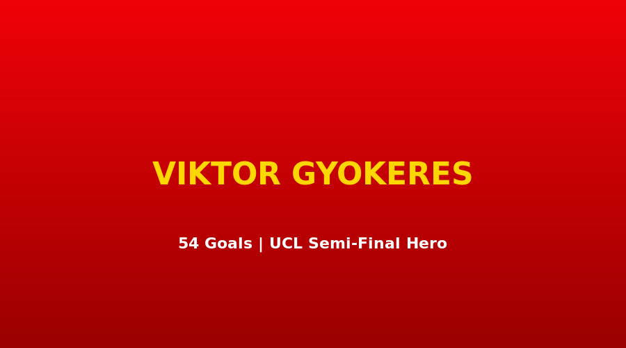 Viktor Gy?keres Arsenal 54 bàn mùa 2025-26, m?i t?n c?ng UCL bán k?t vs Atlético