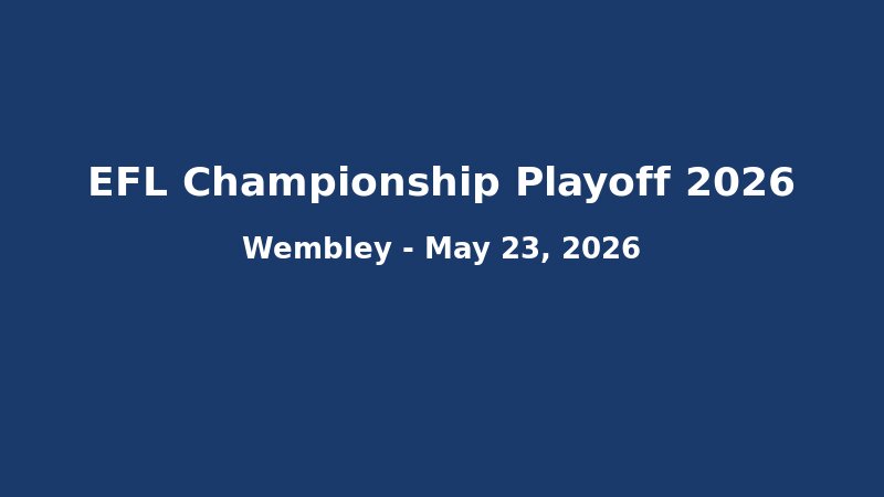 EFL Championship Playoff 2026: L?ch Thi ??u Bán K?t L??t V?, Kênh Phát Sóng Và ??i Hình D? Ki?n